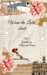 Ebooks pour les hommes téléchargement gratuit Wenn die Liebe bleibt  - Teil 2 Gedichte von Mars und Venus en francais 9783757873349 par Gudrun Leyendecker