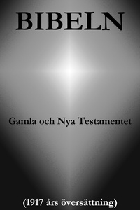 Guds Ord et Den Heliga Skrift - Bibeln, Gamla och Nya Testamentet (1917 års översättning).