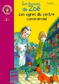  Gudule - Les Frousses De Zoe : Les Ogres Du Centre Commercial.