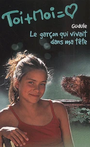 Toi Et Moi Tome 12 : Le Garcon Qui Vivait Dans Ma Tete