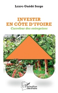 Téléchargez des ebooks en anglais Investir en Côte d'Ivoire  - Carrefour des entreprises