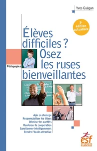 Elèves difficiles ? Osez les ruses bienveillantes