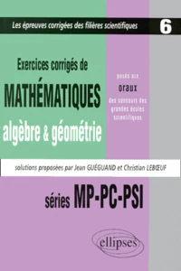 Exercices de mathématiques, algèbre & géométrie, posés aux oraux des concours des grandes écoles scientifiques