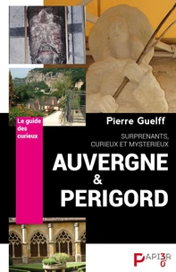 Auvergne et Périgord, surprenants, curieux, mystérieux