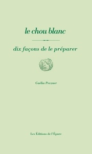 Téléchargez des livres sur ipad 1 Le chou blanc  - Dix façons de le préparer par Guélia Pevzner (Litterature Francaise)