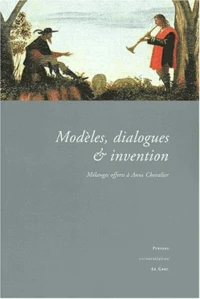 Modeles, Dialogues Et Invention. Melanges Offerts A Anne Chevalier