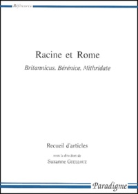 GUELLOUZ SUZANNE - Racine Et Rome. Britannicus, Berenice, Mithridate.