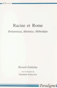 GUELLOUZ SUZANNE - Racine Et Rome. Britannicus, Berenice, Mithridate.