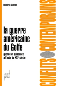 La Guerre Americaine Du Golfe. Guerre Et Puissance A L'Aube Du Xxieme Siecle
