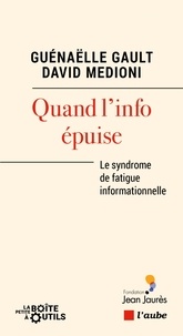 Guénaëlle Gault et David Medioni - Quand l'info épuise - Le syndrome de fatigue informationnelle.