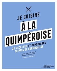 Guénaëlle Theaud et Franck Betermin - Je cuisine à la quimpéroise - 25 recettes, portraits, archives, reportages....
