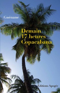  Guénane - Demain 17 heures Copacabana.