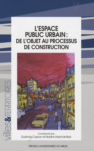 Guénola Capron - L'espace public urbain - De l'objet au processus de construction.