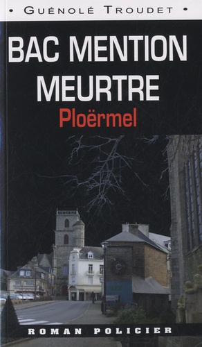 Guénolé Troudet - Bac mention meurtre - Ploërmel.