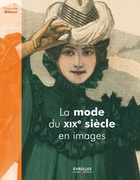 Guénolée Milleret - La mode du XIXe siècle en images.