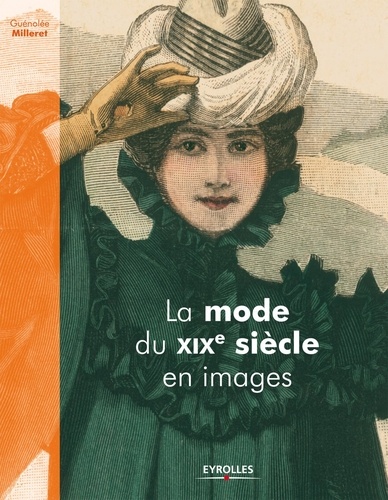 Guénolée Milleret - La mode du XIXe siècle en images.