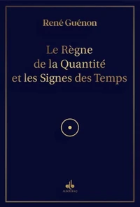 Le règne de la quantité et les signes des temps