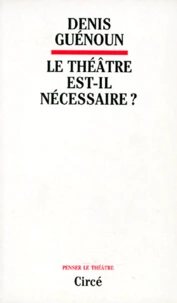 Le théâtre est-il nécessaire ?
