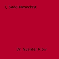 Guenter Klow - I, Sado-Masochist.