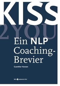 Guenther Hansen - Kiss2You - Ein NLP Coaching-Brevier.