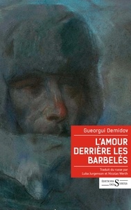 Gueorgui Demidov - L'Amour derrière les barbelés - Récits du Goulag.