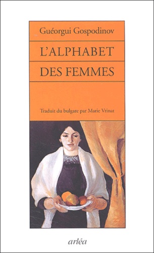 Guéorgui Gospodinov - L'Alphabet Des Femmes.