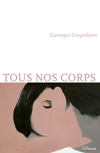 Guéorgui Gospodinov - Tous nos corps - Histoires ultra-courtes.