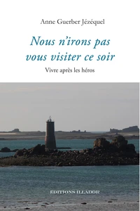 Nous n'irons pas vous visiter ce soir - vivre après les héros