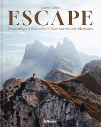 Guerel Sahin - Escape Discovering the Dolomites. A Visual Journey and Adventures /anglais/allemand.