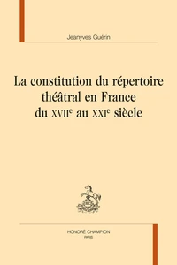 La constitution du répertoire théâtral en France du XVIIe au XXIe siècle