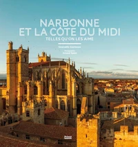 Narbonne et la Côte du Midi telles qu'on les aime