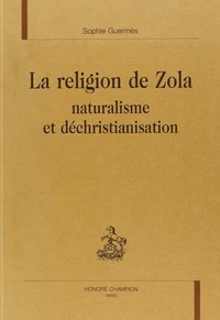 La religion de Zola : naturalisation et déchristianisation