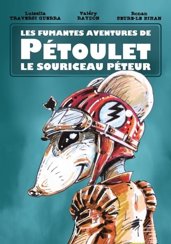 Guerra luisella Traversi et Valéry Raydon - Les fumantes aventures de Pétoulet le souriceau péteur.
