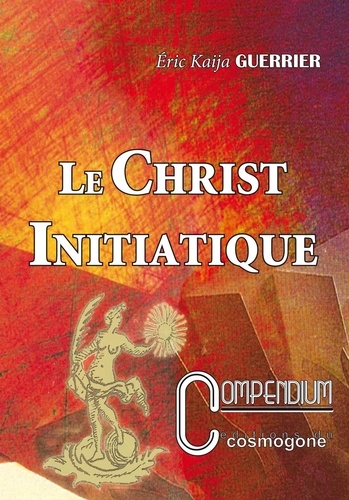 Guerrier eric Kaija - LE CHRIST INITIATIQUE n°2 compendium.
