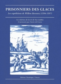 Guerrit De Veer - Prisonniers Des Glaces. Les Expeditions De Willem Barentsz (1594-1597).