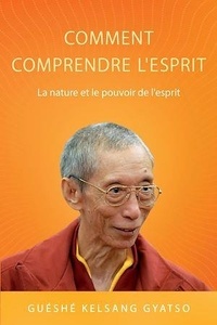 Guéshé Kelsang Gyatso - Comment comprendre l'esprit - La nature et le pouvoir de l'esprit.