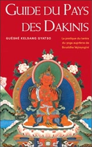 Guéshé Kelsang Gyatso - Guide du pays des Dakinis.
