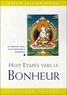 Guéshé Kelsang Gyatso - Huit étapes vers le bonheur - Le chemin de l'amour et de la bonté dans le bouddhisme.