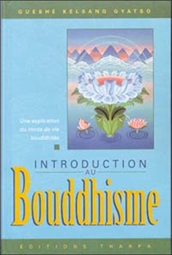 Introduction au Bouddhisme. Une explication du mode de vie bouddhiste