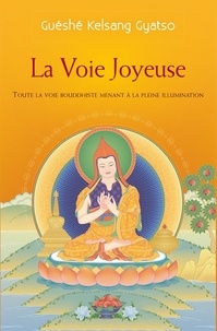 Guéshé Kelsang Gyatso - La voix joyeuse - Toute la voie bouddhiste menant à la pleine illumination.