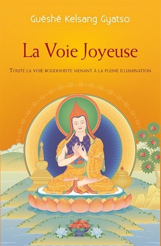 La voix joyeuse. Toute la voie bouddhiste menant à la pleine illumination