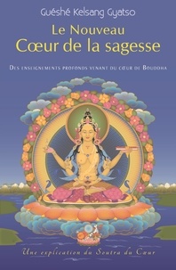 Guéshé Kelsang Gyatso - Le Nouveau Coeur de la sagesse - Des enseignements profonds venant du coeur de Bouddha.