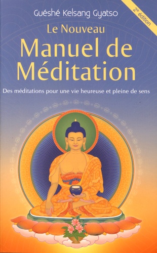 Le Nouveau Manuel de méditation. Des méditations pour une vie heureuse et pleine de sens 2e édition