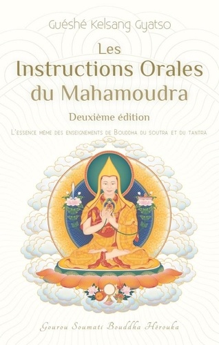 Les instructions orales du Mahamoudra. L'essence même des enseignements de Bouddha du Soutra et du Tantra