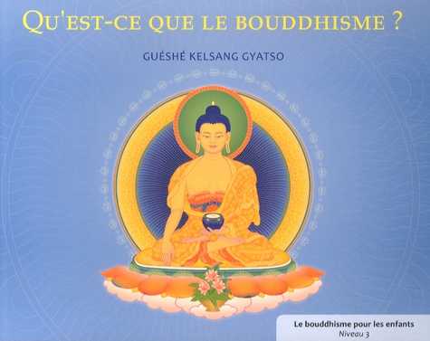 Guéshé Kelsang Gyatso - Qu'est-ce que le bouddhisme ?.