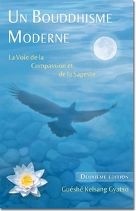 Guéshé Kelsang Gyatso - Un bouddhisme moderne - La voie de la compassion et de la sagesse.