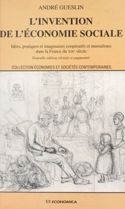 L'Invention De L'Economie Sociale. Idees, Pratiques Et Imaginaires Cooperatifs Et Mutualistes Dans La France Du Xixeme Siecle, 2eme Edition