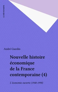 Nouvelle Histoire Economique De La France Contemporaine. Tome 4, L'Economie Ouverte 1948-1990