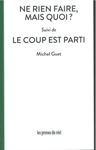 Ne rien faire, mais quoi ? Suivi de Le coup est parti
