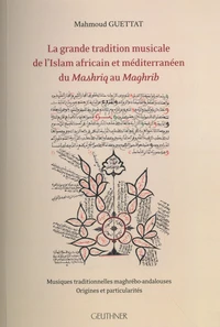 La grande tradition musicale de l'Islam africain et méditerranéen du Mashriq au Maghrib
